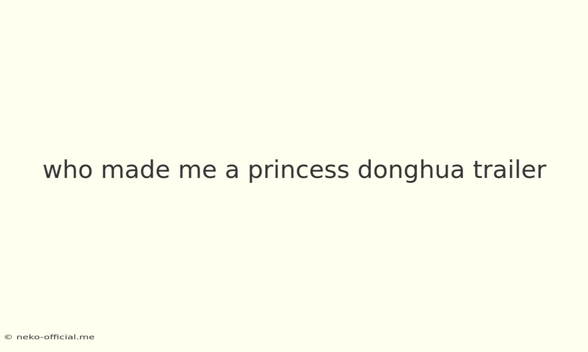 Who Made Me A Princess Donghua Trailer