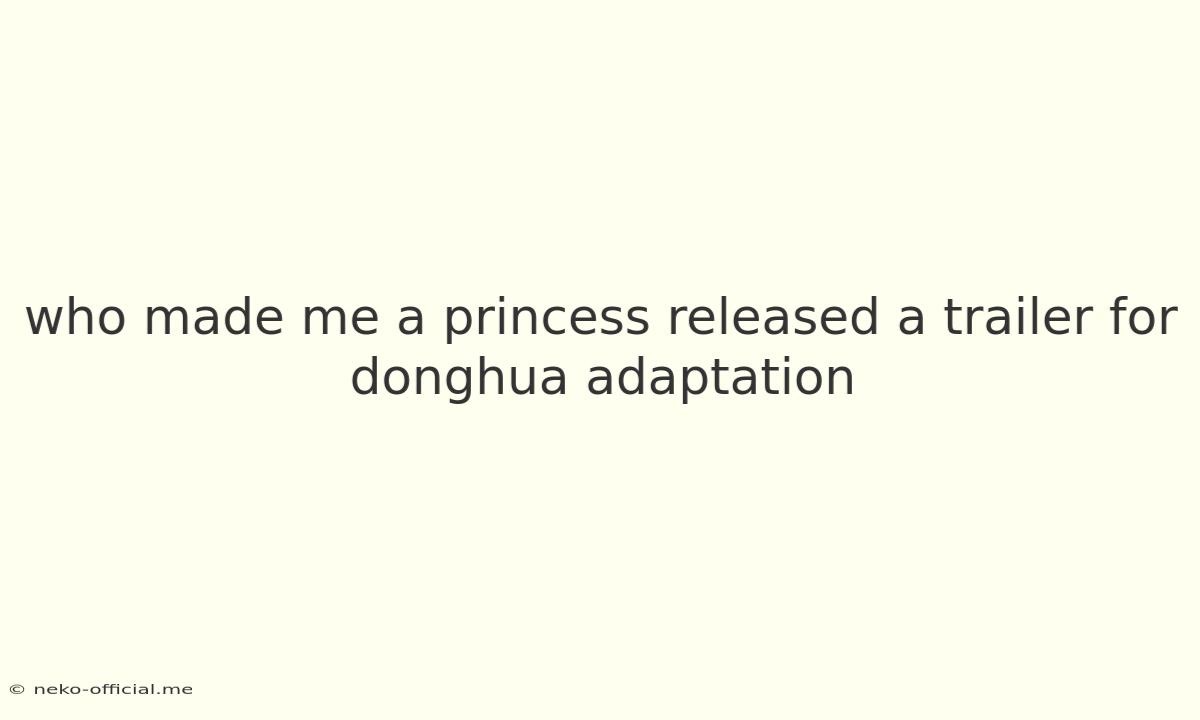 Who Made Me A Princess Released A Trailer For Donghua Adaptation