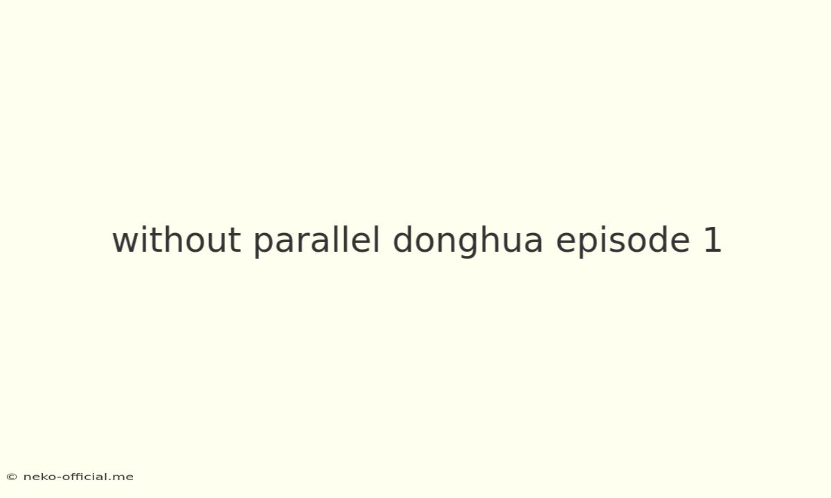 Without Parallel Donghua Episode 1