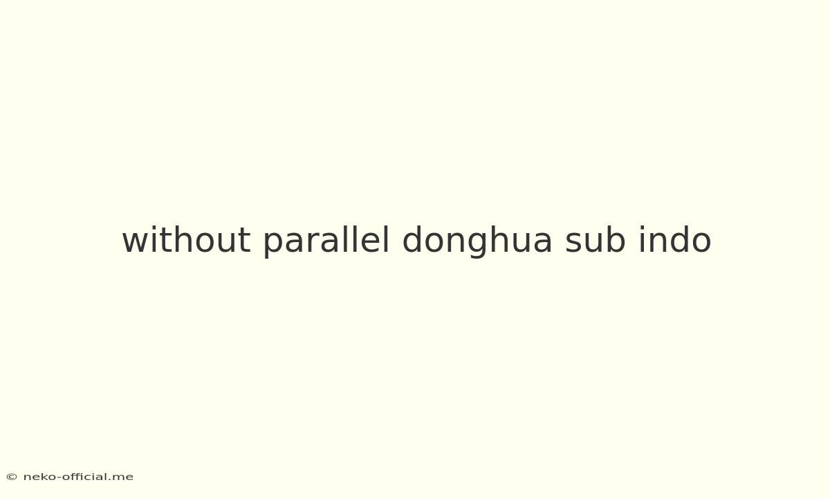 Without Parallel Donghua Sub Indo